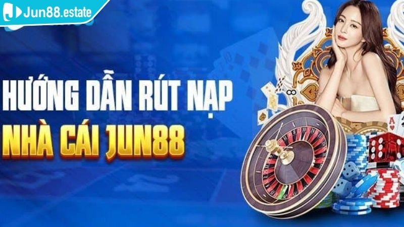 Truy cập mục nạp và rút tiền Jun88 