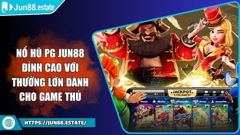 Nổ Hũ PG Jun88 Đỉnh Cao Với Thưởng Lớn Dành Cho Game Thủ