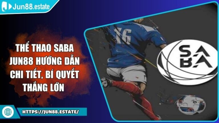 Thể Thao Saba Jun88 Hướng Dẫn Chi Tiết, Bí Quyết Thắng Lớn 9 Thể Thao Saba Jun88 Hướng Dẫn Chi Tiết, Bí Quyết Thắng Lớn
