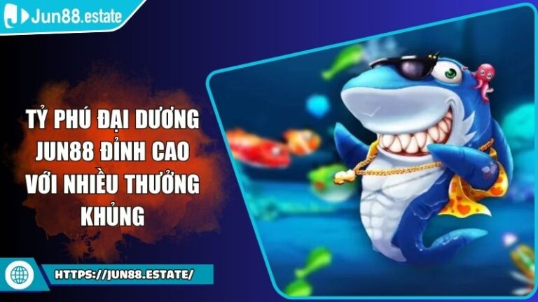 Tỷ phú Đại Dương Jun88 Đỉnh Cao Với Nhiều Thưởng Khủng 2 Tỷ phú Đại Dương Jun88 Đỉnh Cao Với Nhiều Thưởng Khủng