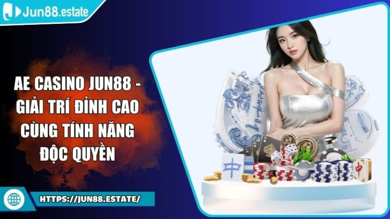 AE Casino JUN88 - Giải Trí Đỉnh Cao Cùng Tính Năng Độc Quyền 10 AE Casino JUN88