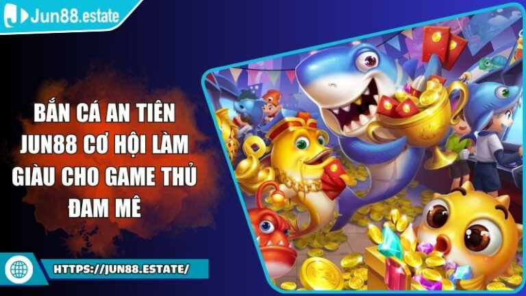 Bắn cá An Tiên JUN88