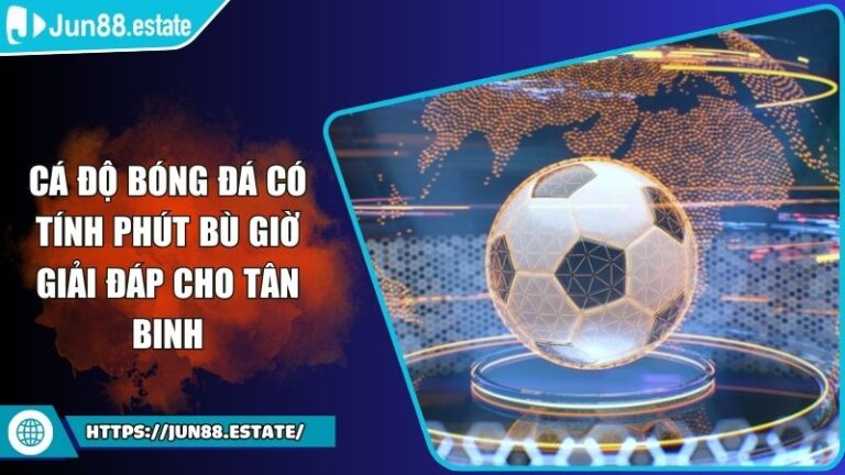 cá độ bóng đá có tính phút bù giờ