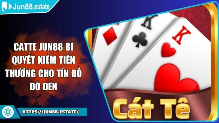 Catte JUN88 Bí Quyết Kiếm Tiền Thưởng Cho Tín Đồ Đỏ Đen 4 Catte JUN88